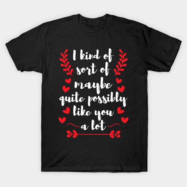 Love Possibly Like You A Lot T-Shirt by FamiLane